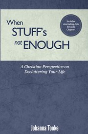 When stuff's not enough. A Christian Perspective on Decluttering Your Life cover image