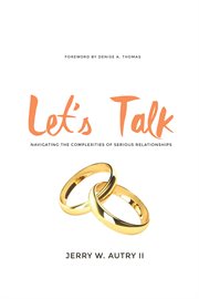 Let's talk. Navigating the Complexities of Serious Relationships cover image