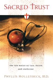 Sacred trust: the ten rules of life, death, and medicine cover image