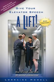 Give your elevator speech a lift!!. How To Craft Your Own 30-Second Commercial cover image