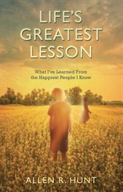 Life's greatest lesson: what I have learned from the happiest people I know cover image