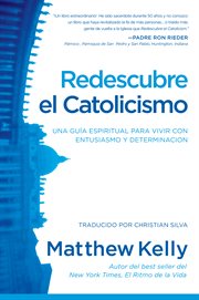 Redescubre el catolicismo: una guâia espiritual para vivir con entusiasmo y determinaciâon cover image