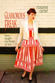Glamorous freak. How I Taught My Dress To Act cover image