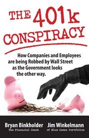 The 401k conspiracy: how companies and employees are being robbed by Wall Street as the government looks the other way cover image