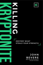 Killing kryptonite : destroy what steals your strength cover image