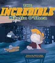 The incredible martin o'shea. A Kids Book About How to Help a Child With a Big Imagination Understand Why and How to Study in Scho cover image