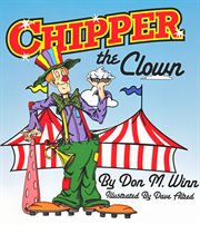 Chipper the clown. A Kids Book About a Circus Clown Who Learns That It's Important to Ask for Help in Order to Follow Y cover image