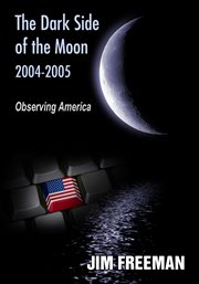 The dark side of the moon 2004-2005. Observing America cover image