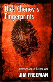 Dick cheney's fingerprints. Observations on the Iraq War cover image