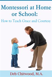 Montessori at home or school. How to Teach Grace and Courtesy cover image