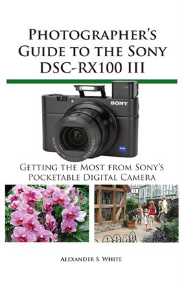 Cover image for Photographer's Guide to the Sony DSC-RX100 III