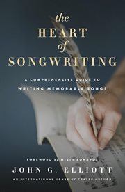 The heart of songwriting. A Comprehensive Guide to Writing Memorable Songs cover image