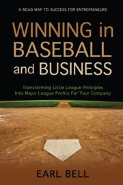 Winning in baseball and business: transforming Little League principles into major league profits for your company cover image