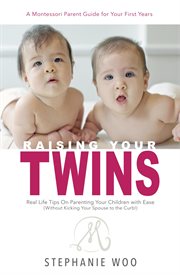Raising your twins. Real Life Tips on Parenting Your Children with Ease cover image