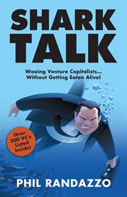 Shark talk. Wooing Venture Capitalists.. Without Getting Eaten Alive! cover image
