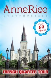 Anne rice's unauthorized french quarter tour. Anne Rice Unauthorized Tours cover image
