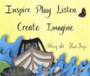 Inspire, play, listen, create, imagine cover image