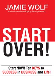 Start over!. Start Now! Ten Keys to Success in Business and in Life! cover image
