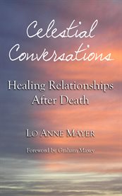 Celestial conversations. Healing Relationships After Death cover image