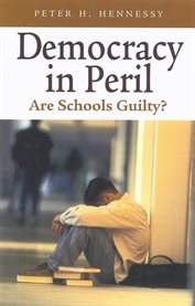 Democracy in peril. Are Schools Guilty? cover image