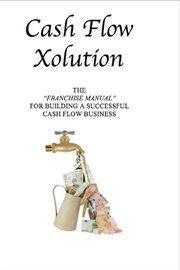 Cash flow xolution. The Franchise Manual for Building a Successful Cash Flow Business cover image