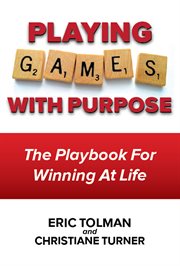 Playing games with purpose. The Playbook for Winning at Life cover image