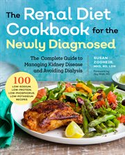 Renal Diet Cookbook for the Newly Diagnosed : The Complete Guide to Managing Kidney Disease and Avoiding Dialysis cover image