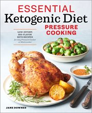 Essential Ketogenic Diet Pressure Cooking : Low-Effort, Big-Flavor Keto Recipes for Any Pressure Cooker or Multicooker cover image