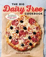 The Big Dairy Free Cookbook : The Complete Collection of Delicious Dairy-Free Recipes cover image