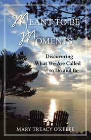 Meant-to-be moments: discovering what we are called to do and be cover image
