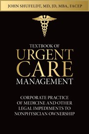 Textbook of urgent care management, chapter 8. Corporate Practice of Medicine and Other Legal Impediments cover image