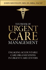 Textbook of urgent care management, chapter 34. Engaging Accountable Care Organizations in Urgent Care Centers cover image
