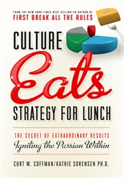 Culture eats strategy for lunch: the secret of extraordinary results, igniting the passion within cover image