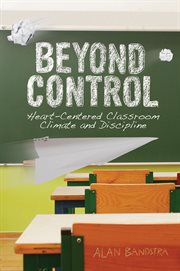 Beyond control: heart-centered classroom climate and discipline cover image