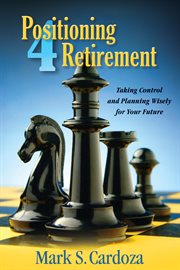 Positioning 4 retirement: taking control and planning wisely for your future cover image
