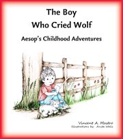 The boy who cried wolf. An Aesop's fable from Aesop's Childhood Adventures cover image