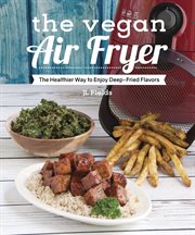 The vegan air fryer : the healthier way to enjoy deep-fried flavors cover image