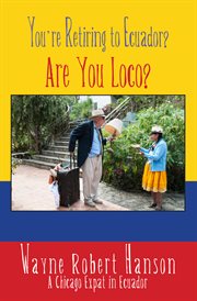 You're retiring to ecuador?. Are You Loco? cover image