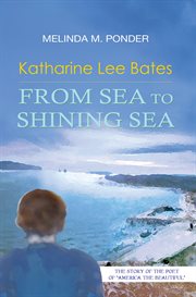 Katharine Lee Bates : from sea to shining sea cover image