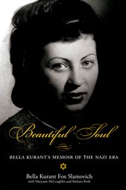 Beautiful soul: Bella Kurant's memoir of the Nazi era, including appendix with Henry Slamovich's story cover image