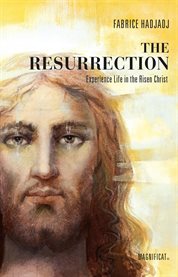 The resurrection: experience life in the risen Christ cover image