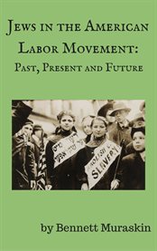 Jews in the american labor movement. Past, Present, and Future cover image