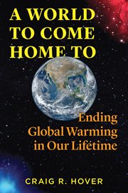 World to Come Home To: Ending Global Warming in Our Lifetime cover image