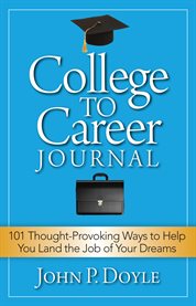 College to career journal. 101 Thought-Provoking Ways to Help You Land the Job of Your Dreams cover image