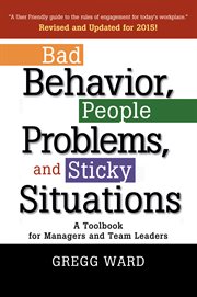 Bad behavior, people problems, and sticky situations: a toolbook for managers and team leaders cover image