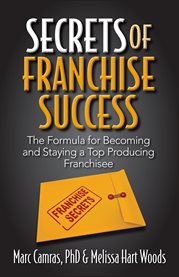 Secrets of franchise success. The Formula for Becoming and Staying a Top Producing Franchisee cover image
