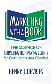 Marketing with a book. The Science of Attracting High-Paying Clients for Consultants and Coaches cover image