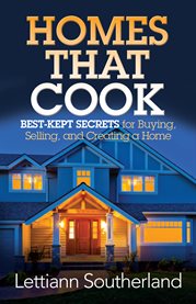 Homes that cook. Best-Kept Secrets for Buying, Selling, And Creating a Home cover image
