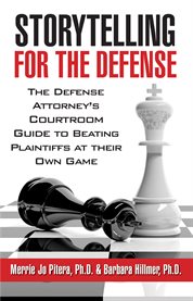 Storytelling for the defense. Defense Attorney's Courtroom Guide to Beating Plaintiffs At Their Own Game cover image
