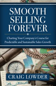 Smooth selling forever. Charting Your Company's Course for Predictable and Sustainable Sales Growth cover image